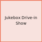 Jukebox Drive-in Show